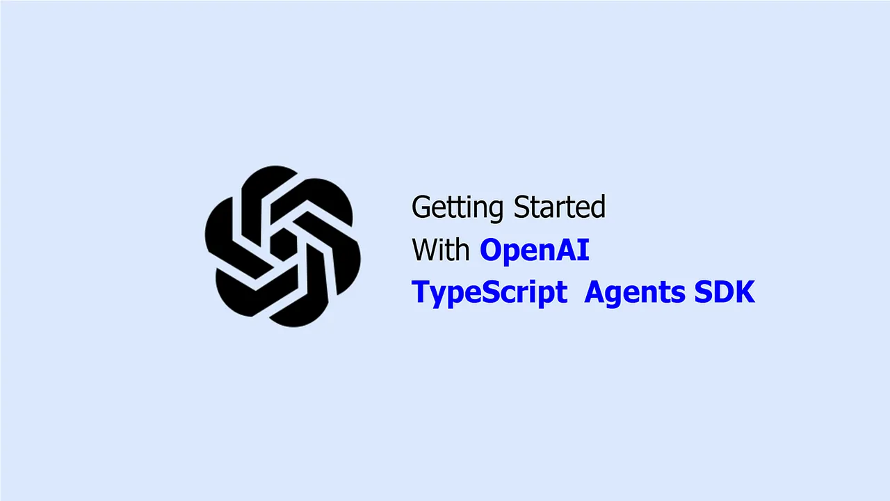 OpenAI Updates AI Agent Creation Tools, Releases TypeScript SDK